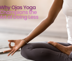 Not Another Workout: Why Ojas Yoga Champions the Art of Doing Less