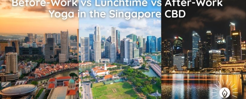 before-work vs lunchtime vs after-work yoga Singapore CBD